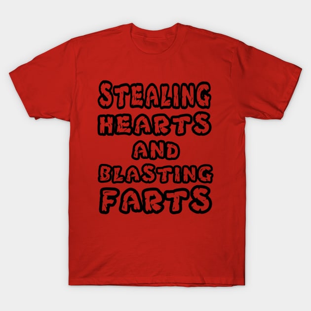 Stealing Hearts And Blasting Farts T-Shirt by issambak